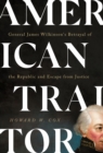 Image for American Traitor: General James Wilkinson&#39;s Betrayal of the Republic and Escape from Justice