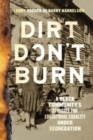 Image for Dirt don&#39;t burn  : a Black community&#39;s struggle for educational equality under segregation