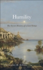 Image for Humility: The Secret History of a Lost Virtue