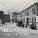 Image for Hidden Alleyways of Washington, DC: A History