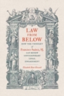 Image for Law from Below : How the Thought of Francisco Suarez, SJ, Can Renew Contemporary Legal Engagement
