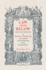 Image for Law from below: how the thought of Francisco Suarez, SJ, can renew contemporary legal engagement