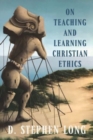 Image for On Teaching and Learning Christian Ethics