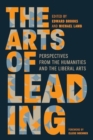 Image for The Arts of Leading : Perspectives from the Humanities and the Liberal Arts