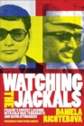 Image for Watching the Jackals : Prague&#39;s Covert Liaisons with Cold War Terrorists and Revolutionaries