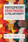 Image for Participatory Grantmaking in Philanthropy : How Democratizing Decision-Making Shifts Power to Communities