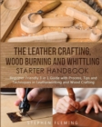 Image for The Leather Crafting, Wood Burning and Whittling Starter Handbook : Beginner Friendly 3 in 1 Guide with Process, Tips and Techniques in Leatherworking and Wood Crafting