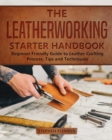 Image for The Leatherworking Starter Handbook : Beginner Friendly Guide to Leather Crafting Process, Tips and Techniques