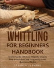 Image for Whittling for Beginners Handbook : Starter Guide with Easy Projects, Step by Step Instructions and Frequently Asked Questions (FAQs)