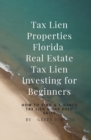 Image for Tax Lien Properties Florida Real Estate Tax Lien Investing for Beginners : How to Find &amp; Finance Tax Lien &amp; Tax Deed Sales