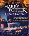 Image for Unofficial Harry Potter Cookbook : A Culinary Adventure With 90 Magical Recipes For Wizards And Non-Wizards