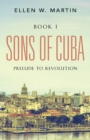 Image for Sons of Cuba : BOOK I - Prelude to Revolution