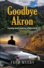 Image for Goodbye Akron : A Young Man&#39;s Journey of Discovery