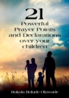 Image for 21 Powerful Prayers and Declarations for Your Children : Seeing God&#39;s Grace Work for Your Children.