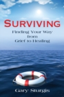 Image for Surviving : Finding Your Way from Grief to Healing