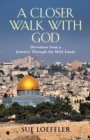 Image for A Closer Walk with God : Devotions from a Journey Through the Holy Lands