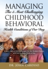 Image for Managing The 5 Most Challenging Childhood Behavioral Health Conditions Of Our Day : A New Look at Old Challenges for the Modern Parent, and How to Keep Them at Bay