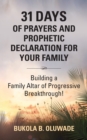 Image for 31 Days of Prayers and Prophetic Declaration for Your Family : Building a Family Altar of Progressive Breakthrough!