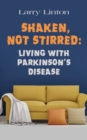 Image for Shaken, Not Stirred : Living with Parkinson&#39;s Disease