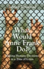 Image for What Would Anne Frank Do? : Making Humane Decisions in a Time of Crisis