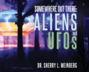 Image for Somewhere Out There : ALIENS and UFOs