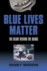 Image for Blue Lives Matter : The Heart Behind the Badge