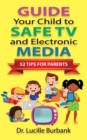 Image for Guide Your Child to Safe TV and Electronic Media - 52 Tips for Parents