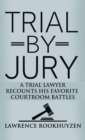 Image for Trial by Jury : A Trial Lawyer Recounts His Favorite Courtroom Battles