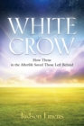 Image for White Crow : How Those in the Afterlife Saved Those Left Behind