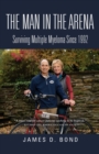 Image for The Man in the Arena : Surviving Multiple Myeloma Since 1992