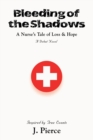 Image for Bleeding of the Shadows : A Nurse&#39;s Tale of Loss &amp; Hope