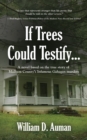 Image for If Trees Could Testify... : A novel based on the true story of Madison County&#39;s infamous Gahagan murders