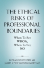 Image for The Ethical Risks of Professional Boundaries : When to Say Whoa, When to Say No
