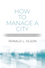Image for How to Manage a City : A Practitioner&#39;s Perspective