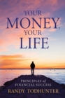 Image for Your Money, Your Life : Principles of Financial Success