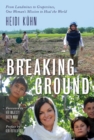Image for Breaking Ground: From Landmines to Grapevines, One Woman&#39;s Mission to Heal the World