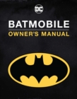 Image for Batmobile Manual : Inside the Dark Knight&#39;s Most Iconic Rides