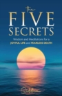 Image for The Five Secrets: Wisdom and Meditations for a Joyful Life and Fearless Death
