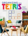 Image for Organizing with Tetris : A Guide to Clearing Clutter and Making Space