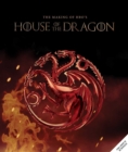 Image for Game of Thrones: House of the Dragon : Inside the Creation of a Targaryen Dynasty