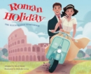 Image for Roman Holiday  : the illustrated storybook