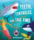 Image for Teeth, tentacles, and tail fins  : a wild ocean pop-up