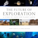 Image for Future of Exploration,The : Discovering the Uncharted Frontiers of Science, Technology, and Human Potential