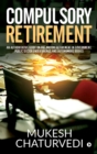 Image for Compulsory Retirement : An authoritative guide on pre-mature retirement in Government, Public Sector Undertakings and Autonomous Bodies