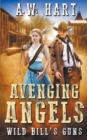 Image for Avenging Angels : Wild Bill&#39;s Guns