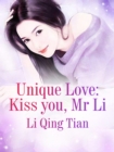 Image for Unique Love: Kiss you, Mr. Li