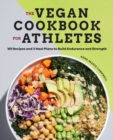 Image for The Vegan Cookbook for Athletes : 101 Recipes and 3 Meal Plans to Build Endurance and Strength