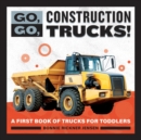 Image for Go, Go, Construction Trucks! : A First Book of Trucks for Toddlers