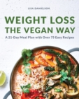 Image for Weight Loss the Vegan Way : 21-Day Meal Plan with Over 75 Easy Recipes