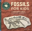 Image for Fossils for Kids : A Junior Scientist&#39;s Guide to Dinosaur Bones, Ancient Animals, and Prehistoric Life on Earth